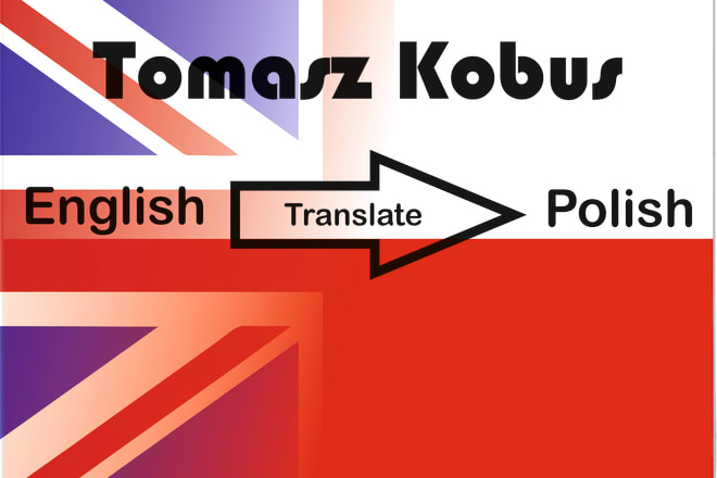 I will translate from english to polish and from polish to english