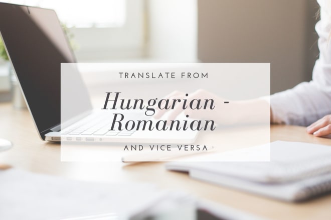 I will translate from romanian to hungarian and vice versa