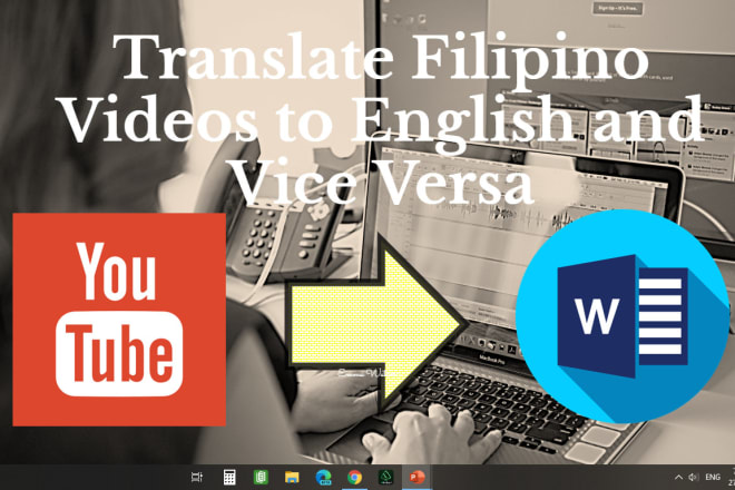 I will translate or transcribe a video or audio from english to filipino and vice versa