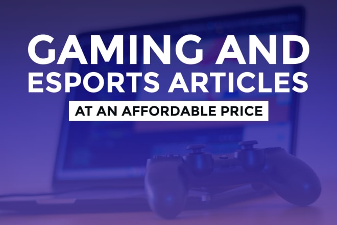 I will write professional articles about gaming or esports