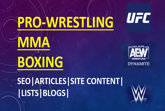 I will write SEO articles on pro wrestling, MMA and boxing