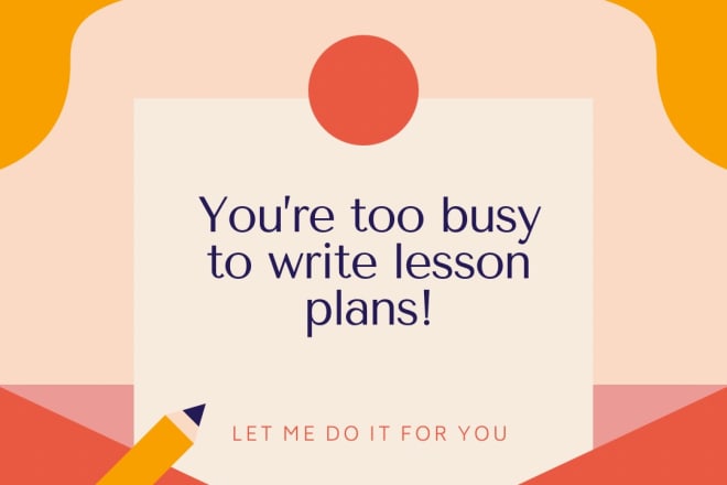 I will write your lesson plans for you