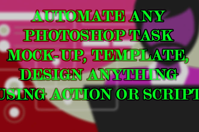 I will automate your any photoshop work with actions and scripts