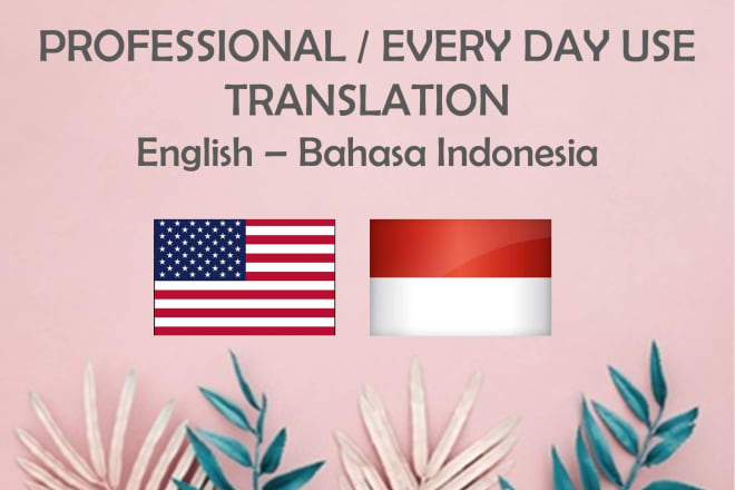I will be your translator english to indonesian and vice versa