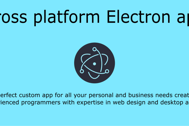 I will create a custom cross platform desktop app with electron