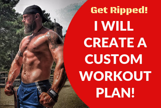 I will create a custom workout plan for you