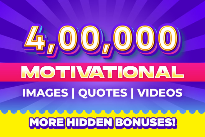 I will deliver 400k motivational inspirational image quotes, videos, etc