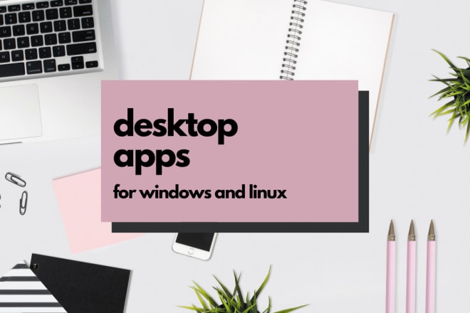 I will develop desktop apps with electron for windows and linux