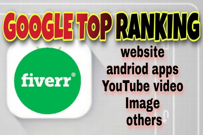 I will do google top ranking any website or video,image