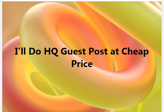 I will do HQ guest post in cheap price