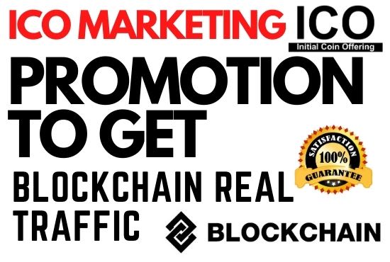 I will do ico promotion or bitcoin, crypto exchange marketing to get blockchain traffic