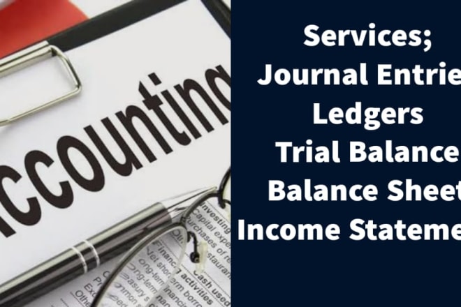 I will do journal entries, ledgers, trial balance, balance sheet and income statement