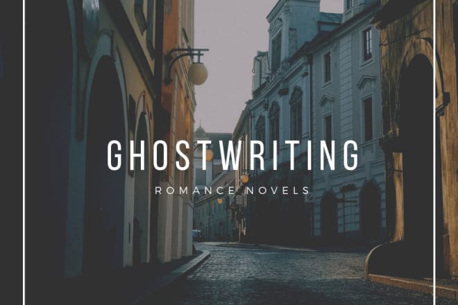 I will ghostwrite your romance novels