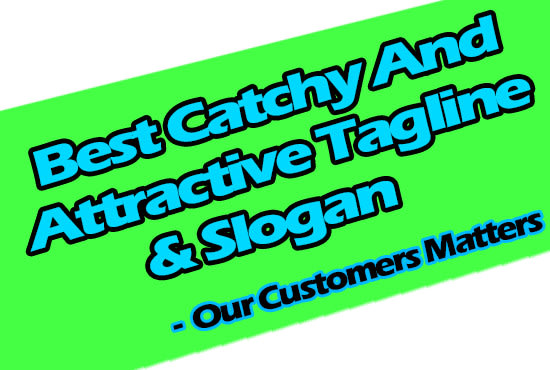 I will give you the most attractive slogan or tagline for business