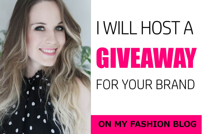 I will host a giveaway for your brand on my fashion blog