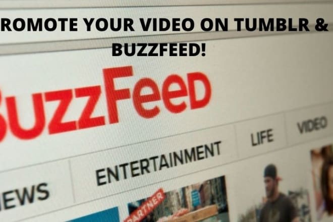 I will promote your video link on tumblr and buzzfeed