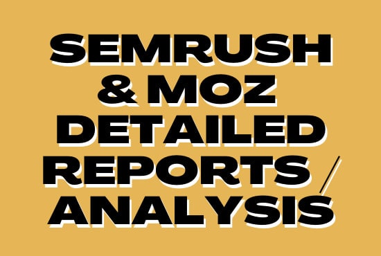 I will provide moz, semrush report for competitor analysis