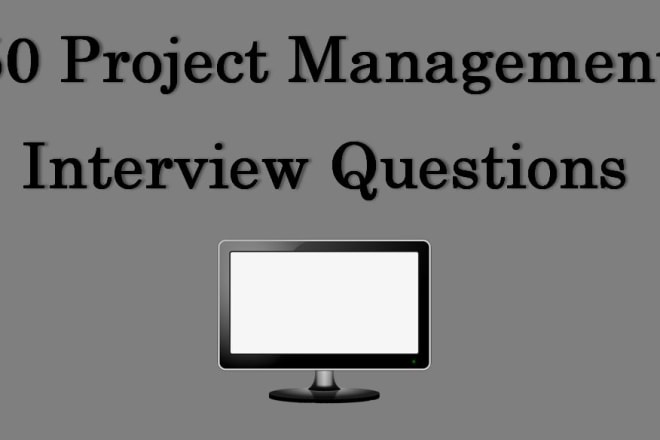 I will provide you 50 project management interview questions