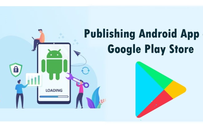 I will publish your android app on the play store