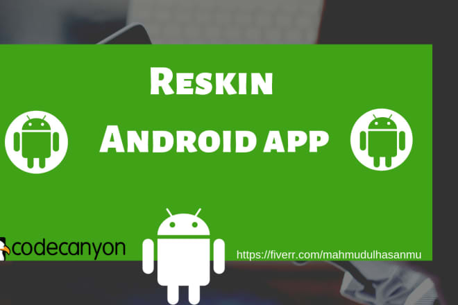I will reskin any android app of codecanyon or bug fixed