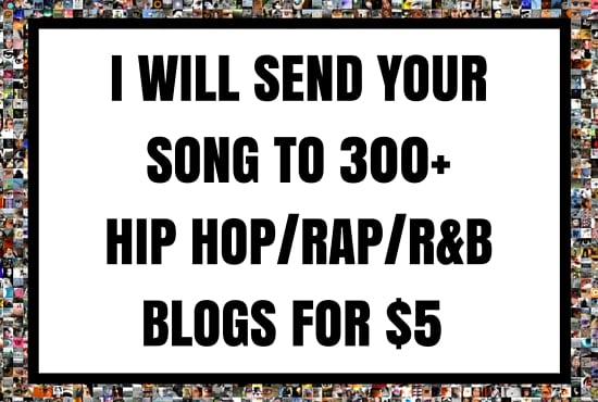 I will send your song to more than 300 hip hop, rap, rnb blogs