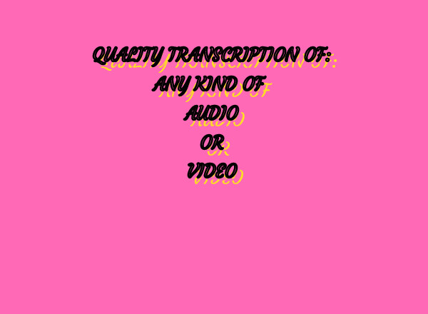 I will transcribe any audio or video within a short period of time