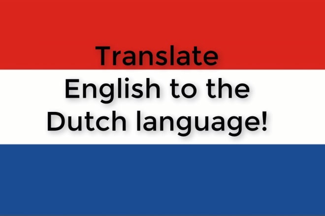 I will translate english to the dutch language