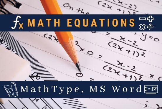 I will type math equations, formulas using math type or ms word