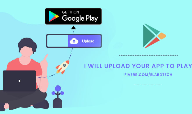 I will upload your app on my playstore account