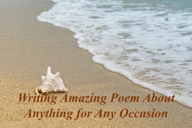 I will write an amazing poem about anything for any occasion