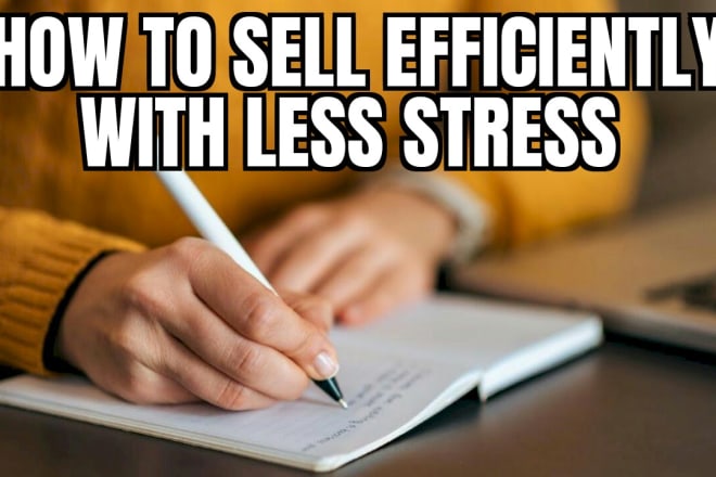 I will write an article on how to sell efficiently with less stress