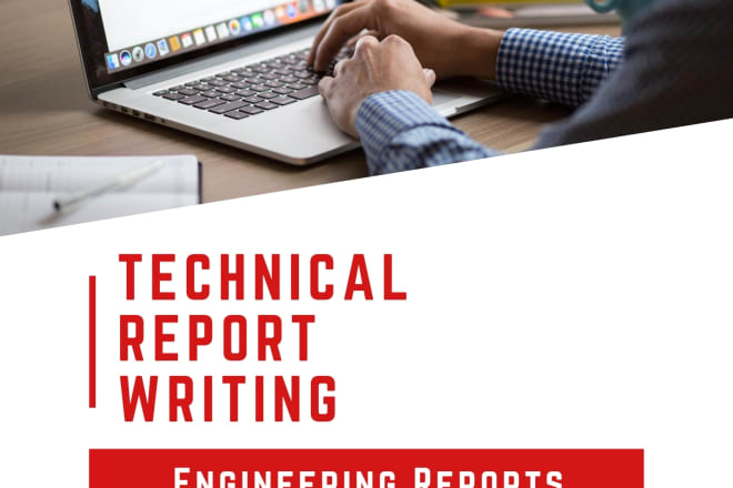 I will write engineering technical reports, editing, proofreading