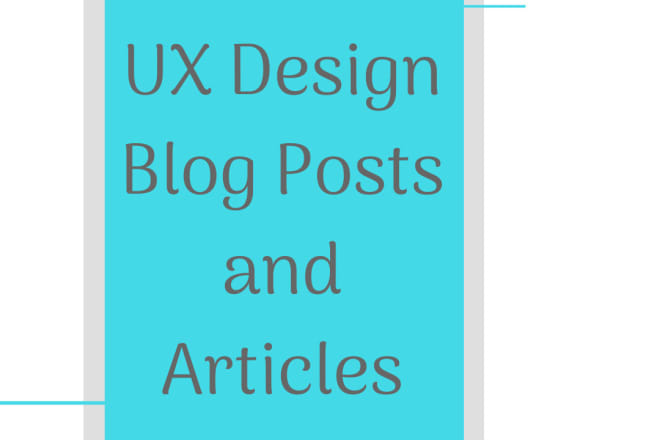 I will write UX design blog posts and articles