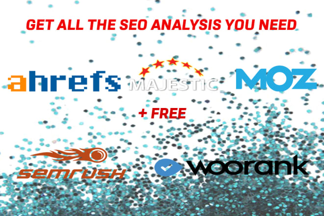 I will you will get 5 SEO reports ahrefs moz etc