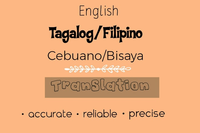 I will accurately translate english, tagalog or cebuano