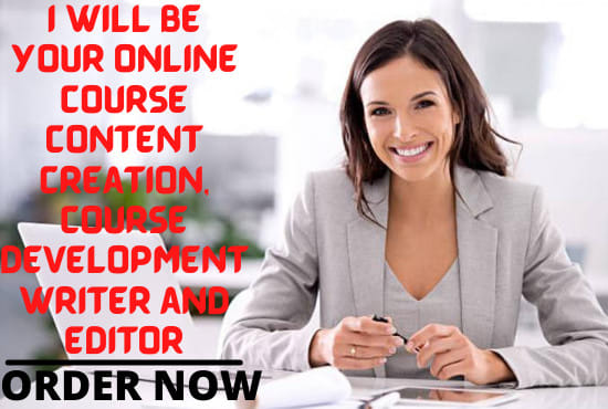 I will be your online course content creation, course development writer and editor