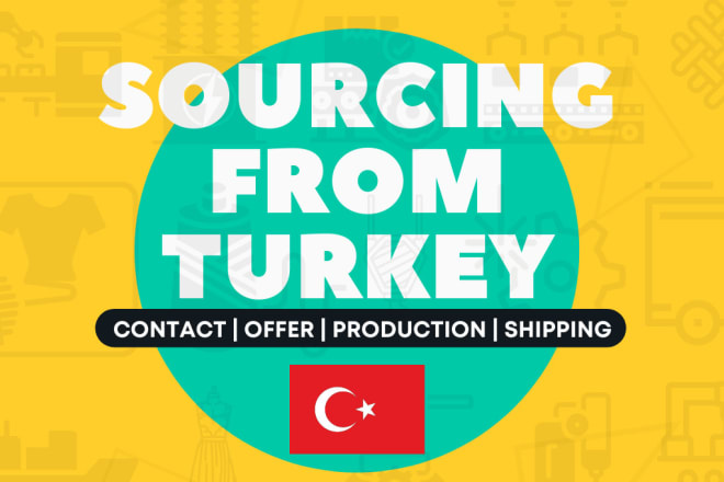 I will be your technical sourcing agent in turkey