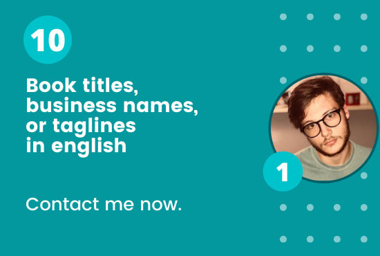 I will brainstorm 10 book titles, business names or taglines in english