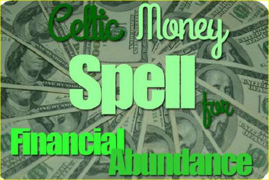 I will cast an ancient celtic money spell for financial abundance