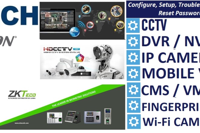 I will configure, install software, setup or troubleshoot cctv, IP, fingerprint device