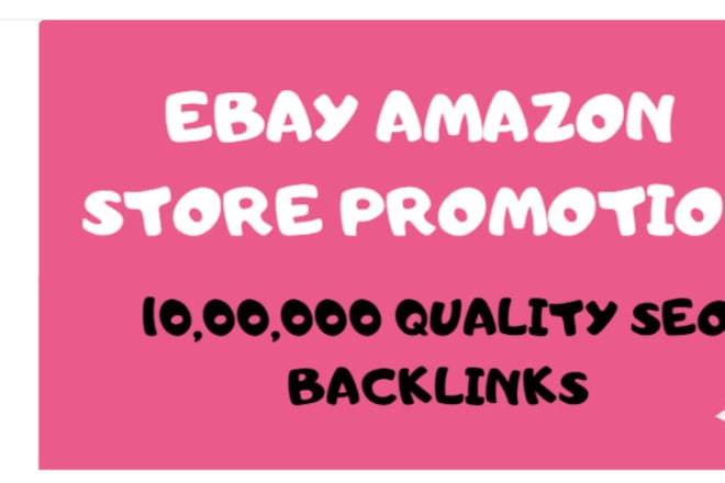 I will create 10,000, 00 SEO backlinks for ebay, amazon store rankings, sales and promo