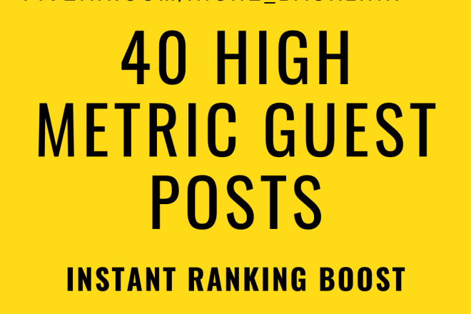 I will create 40 guest posts on good metric websites
