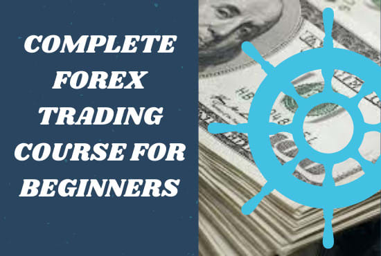 I will create a complete beginner friendly forex trading course for you