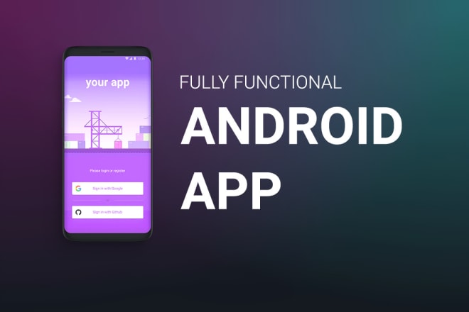 I will create a fully functional android app