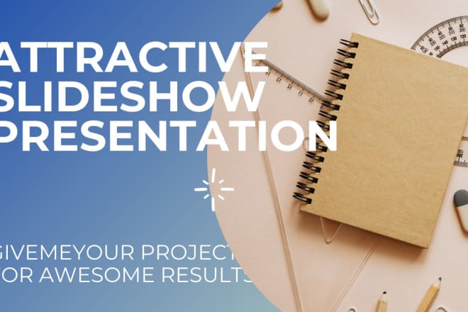 I will create and design your slideshow presentation