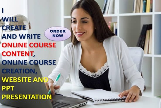 I will create and write online course content,website and PPT presentation