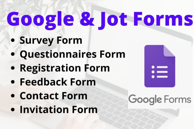 I will create google form, sheet, jot form, survey form