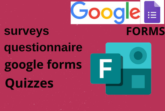 I will create online google forms for survey and questionnaire