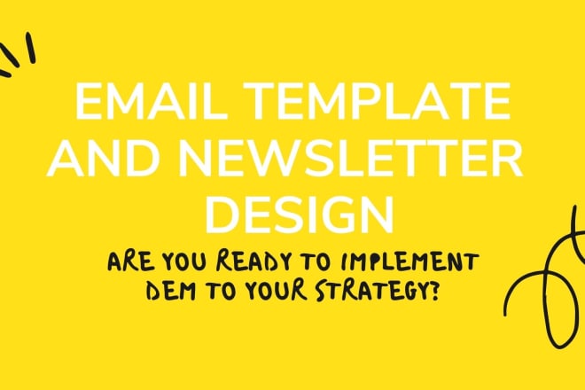 I will create your email template and newsletter design