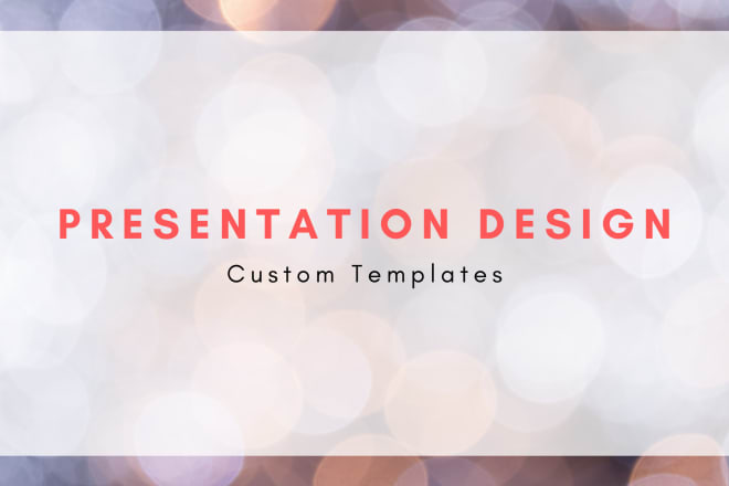 I will design presentations with custom templates